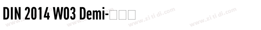 DIN 2014 W03 Demi字体转换 DIN 2014 W03 Demi字体转换